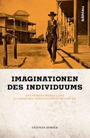 Imaginationen des Individuums: Das Subjektmodell des klassischen Hollywoodfilms (1930-60)