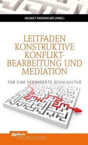 Leitfaden konstruktive Konfliktbearbeitung und Mediation: Für eine veränderte Schulkultur