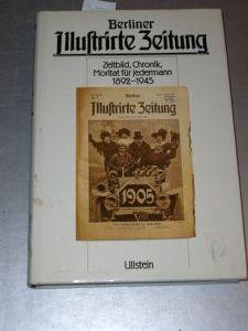 Berliner Illustrierte Zeitung. Zeitbild, Chronik, Moritat für Jedermann 1892 - 1945.