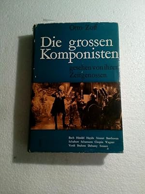 Die großen Komponisten gesehen von ihren Zeitgenossen.