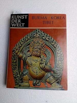 Kunst der Welt. Burma, Korea, Tibet Die außereuropäischen Kulturen Ihre geschichtlichen, soziolog...