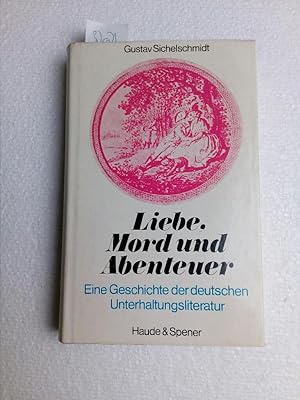 Liebe, Mord und Abenteuer. Eine Geschichte der deutschen Unterhaltungsliteratur Erstausgabe aus d...