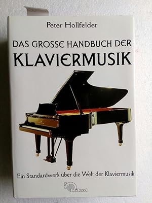 Das große Handbuch der Klaviermusik. Historische Entwicklungen, Komponisten mit Biographien und W...