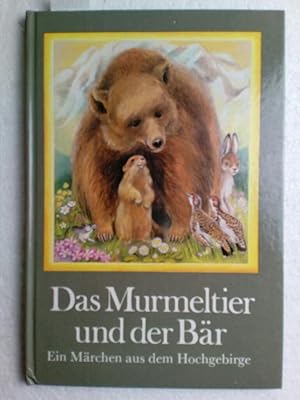 Das Murmeltier und der Bär. Ein Märchen aus dem Hochgebirge