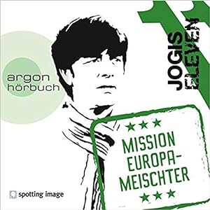 Jogis Eleven - Mission Europameischter. alle Stimmen: Christian Schiffer ; Autoren: Christian Sch...