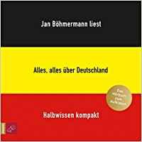 Jan Böhmermann liest Alles, alles über Deutschland : Halbwissen kompakt. vom Autor gekürzte und g...