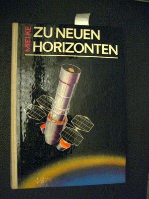 Zu neuen Horizonten. Weltraumforschung gestern - heute - morgen