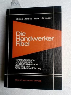 Die Handwerker Fibel für Berufsbildung, Meisterprüfung, Geschäftsgründung, Betriebs- und Unterneh...