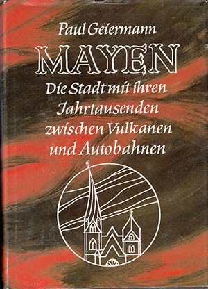 Mayen. Die Stadt mit ihren Jahrtausenden zwischen Vulkanen und Autobahnen. Ein Geschichts- und He...