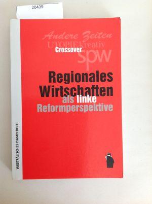 Regionales Wirtschaften als linke Reformperspektive. hrsg. von Crossover