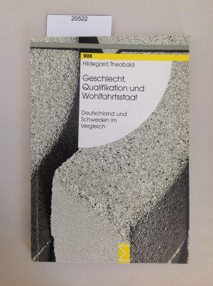 Geschlecht, Qualifikation und Wohlfahrtsstaat : Deutschland und Schweden im Vergleich. [Hrsg. vom...