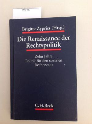 Die Renaissance der Rechtspolitik : zehn Jahre Politik für den sozialen Rechtsstaat. Brigitte Zyp...