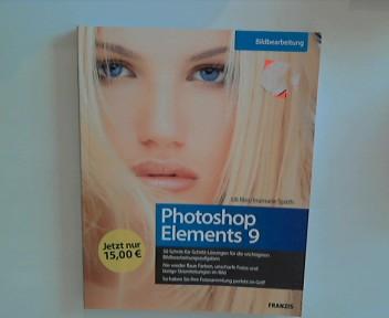 Photoshop Elements 9 - 50 Schritt-für-Schritt-Lösungen für die wichtigsten Bildbearbeitungsaufgaben, nie wieder flaue Farben oder unscharfe Fotos, die eigene Fotosammlung perfekt im Griff - Uli, Ries und Späth Inamarie