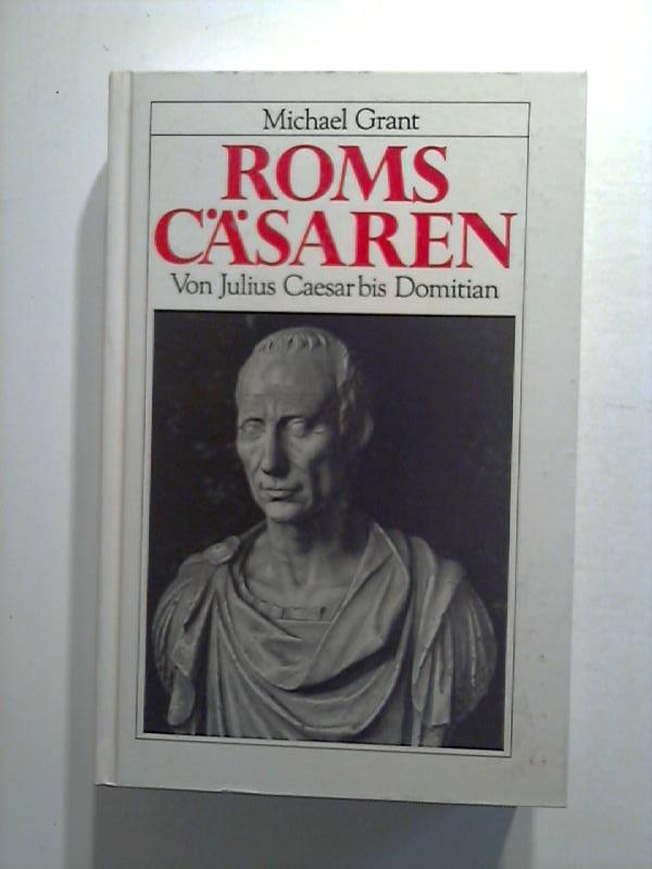 Roms Cäsaren. Von Julius Cäsar bis Domitian