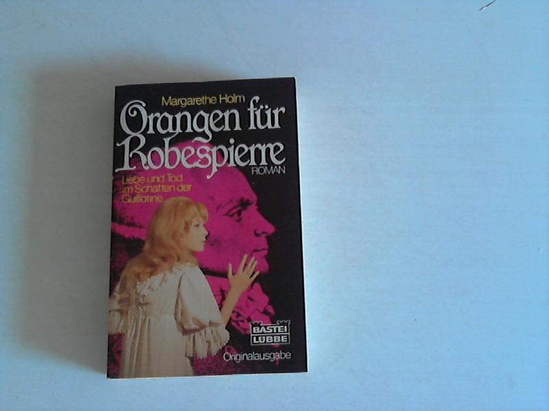 Orangen für Robespierre. - Holm, Margarethe