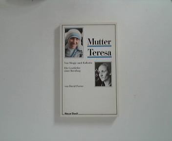 Mutter Teresa : von Skopje nach Kalkutta ; d. Geschichte e. Berufung. [Übers. aus d. Engl.: Bettina Schlemmer] - Porter, David