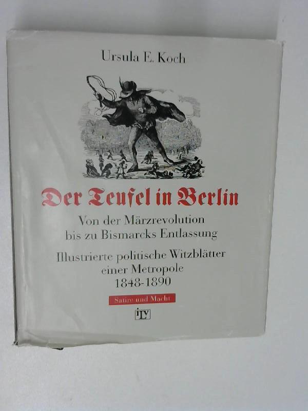 Der Teufel in Berlin. Von der Märzrevolution bis zu Bismarcks Entlassung. Illustrierte politische Witzblätter einer Metropole 1848-1890