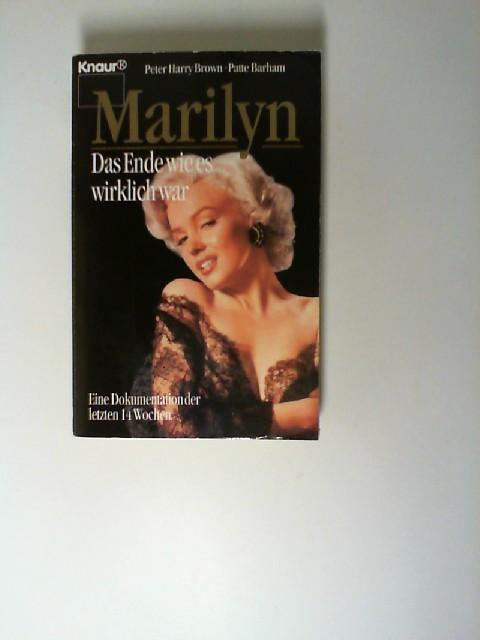 Marilyn: Das Ende, wie es wirklich war: Eine Dokumentation der letzten 14 Wochen (Knaur Taschenbücher. Biographien)