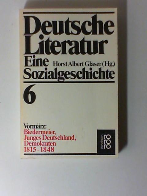 Deutsche Literatur. Eine Sozialgeschichte. Band 6: Vormärz: Biedermeier, Junges Deutschland, Demokraten 1815-1848