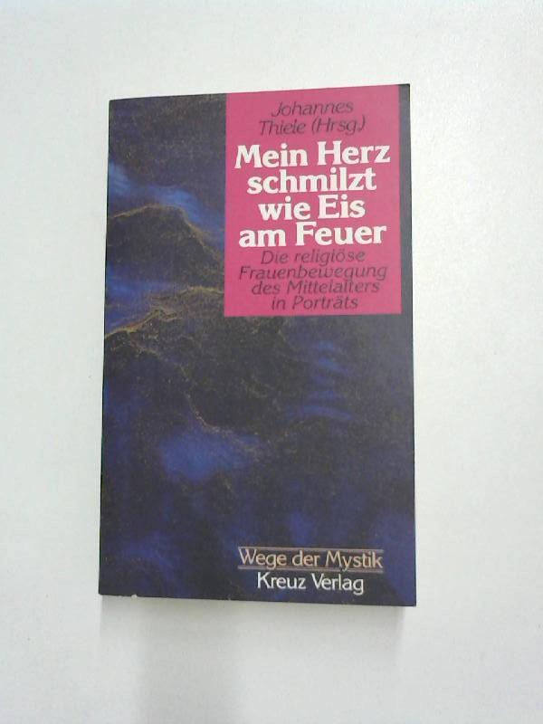 Mein Herz schmilzt wie Eis am Feuer. Die religiöse Frauenbewegung des Mittelalters in Porträts