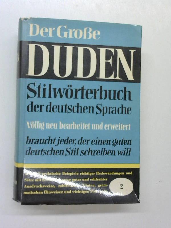 Der große Duden, Bd. 2: Duden Stilwörterbuch der deutschen Sprache. Die Verwendung der Wörter im Satz. Grundlegend für gutes Deutsch