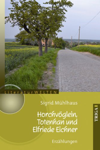 Horchvöglein, Totenhan und Elfriede Eichner Erzählungen. - Mühlhaus, Sigrid