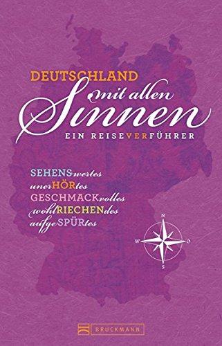 Deutschland mit allen Sinnen Ein Reiseverführer. Sehenswertes, Unerhörtes, Geschmackvolles, Wohlriechendes. - Sebastian, Von Beßler und Rusch Barbara u. a.