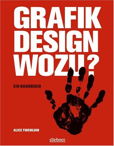 Grafikdesign wozu? Ein Handbuch - Alice, Twemlow