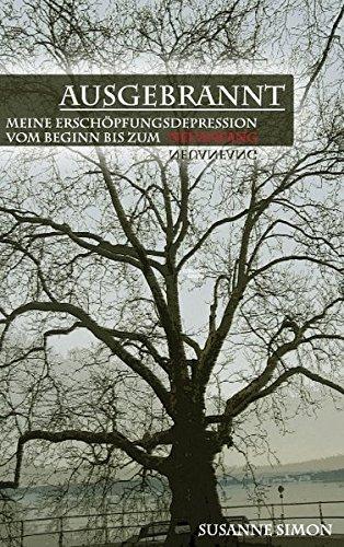 Ausgebrannt Meine Erschöpfungsdepression vom Beginn bis zum Neuanfang - Susanne, Simon