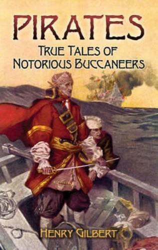 Pirates True Tales of Notorious Buccaneers - Henry, Gilbert