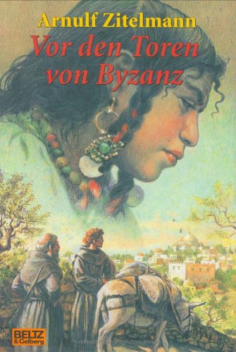 Vor den Toren von Byzanz: Abenteur-Roman aus dem Mittelalter (Beltz & Gelberg)