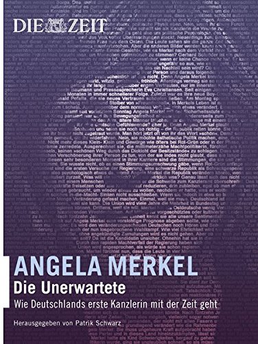 Angela Merkel Die Unerwartete. Wie Deutschlands erste Kanzlerin mit der Zeit geht