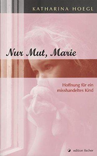 Nur Mut, Marie Hoffnung für ein misshandeltes Kind - Katharina, Hoegl