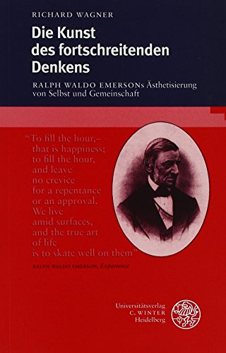 Die Kunst des fortschreitenden Denkens. Ralph Waldo Emersons Ästhetisierung von Selbst und Gemeinschaft. - Richard, Wagner