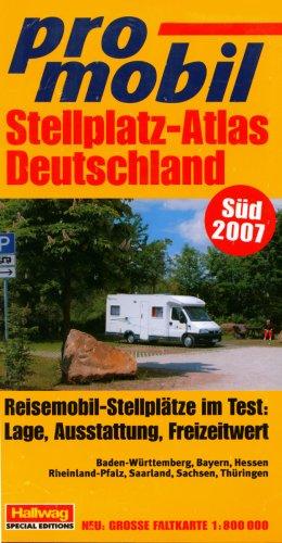 promobil Stellplatz-Atlas Deutschland. Süd. Ausgabe 2007 Die bestenStellplätze im Test: Lage, Ausstattung, Freizeitwert