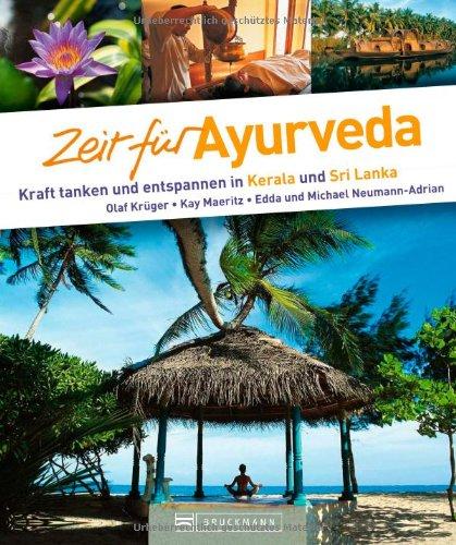 Zeit für Ayurveda Kraft tanken und entspannen in Kerala und Sri Lanka - Olaf, Von Krüger, Maeritz Kay und Neumann-Adrian Edda u. a.