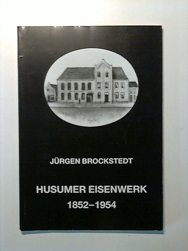 Husumer Eisenwerk. Mittelständisches Unternehmertum in einer Agrarregion 1852-1954