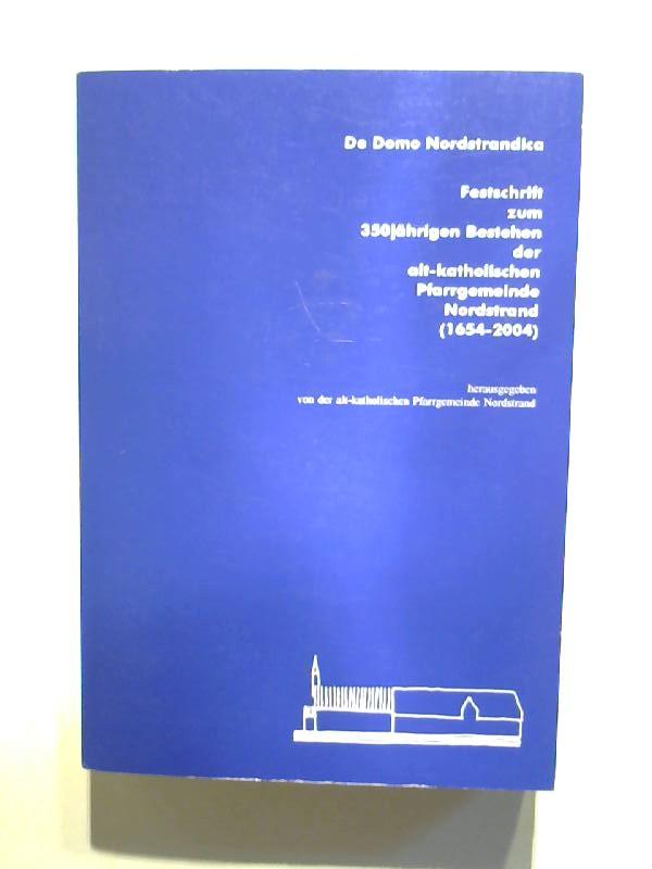 De Domo Nordstrandica: Festschrift zum 350jährigen Bestehen der Alt-Katholischen Pfarrgemeinde Nordstrand (1654-2004)