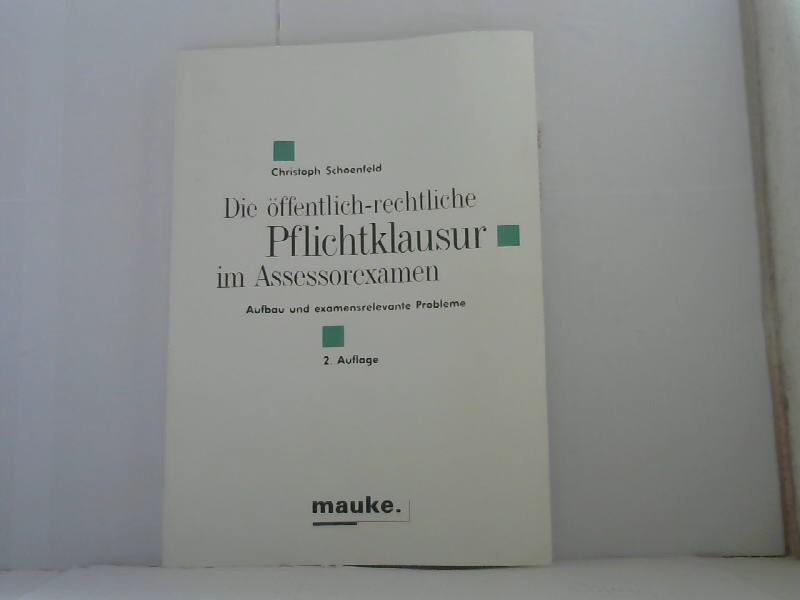 Die öffentlich-rechtliche Pflichtklausur im Assessorexamen. Aufbau und examensrelevante Probleme - Schoenfeld christoph