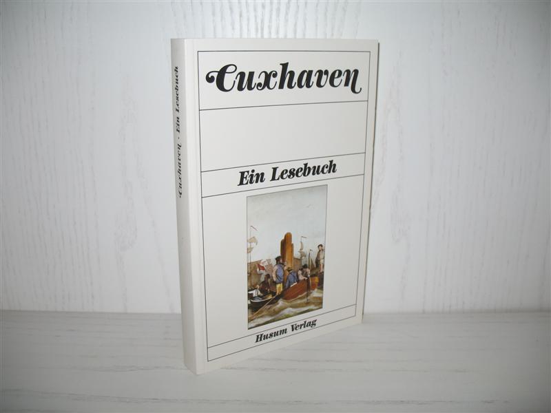 Cuxhaven: Ein Lesebuch - die Stadt Cuxhaven einst und jetzt in Sagen und Geschichten, Erinnerungen und Berichten, Briefen und Gedichten. - Wolff-Matthes, Sonja