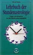 Lehrbuch der Stundenastrologie Fragen und Antworten aus dem Horoskop des Augenblicks mit 36 Horos...