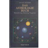 Das Astrologie Buch Berechnung Deutung Prognose ( Das Astrologiebuch )