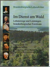 Im Dienst am Wald Lebenswege und Leistungen brandenburgischer Forstleute