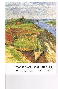 Westpreußen um 1900 Bilder - Urkunden -Modelle- Karten Ausstellung vom 10. Juni bis 27. August 19...