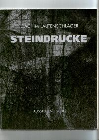 Lautenschläger, Joachim: Steindrucke. Lithographien aus fünfundzwanzig Jahren. Texte von Joachim ...