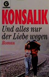 Und alles nur der Liebe wegen: Roman