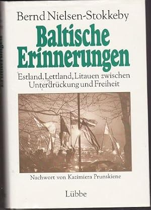 Baltische Erinnerungen Estland, Lettland, Litauen zwischen Unterdrückung und Freiheit