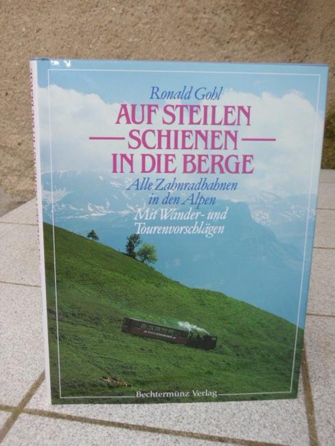 Auf steilen Schienen in die Berge. Sonderausgabe. Alle Zahnradbahnen in den Alpen