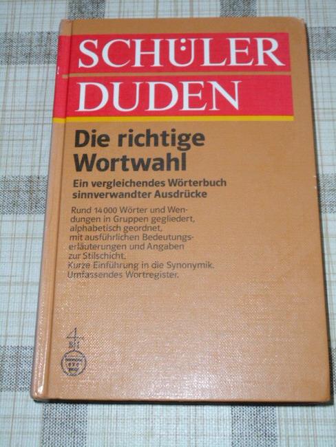 (Duden) Schülerduden, Die richtige Wortwahl: Ein vergleichendes Wörterbuch sinnverwandter Ausdrücke