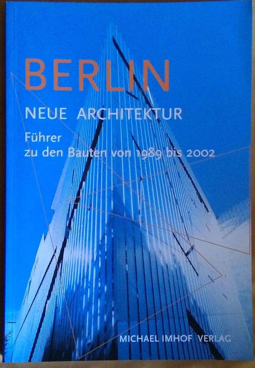 Berlin - Neue Architektur - Führer zu den Bauten von 1989 bis 2002